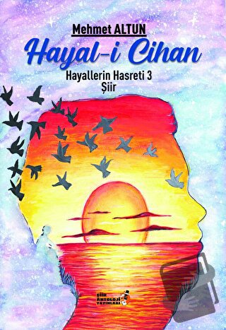 Hayal-i Cihan - Hayallerin Hasreti 3 - Mehmet Altun - Şiir Antoloji Ya