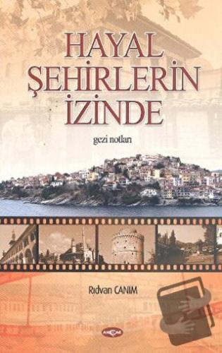 Hayal Şehirlerin İzinde - Rıdvan Canım - Akçağ Yayınları - Fiyatı - Yo