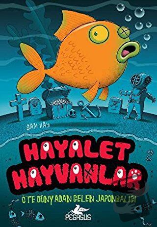 Hayalet Hayvanlar 4 - Sam Hay - Pegasus Çocuk Yayınları - Fiyatı - Yor