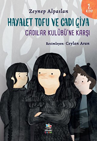 Hayalet Tofu ve Cadı Çiya - 2. Kitap Cadılar Kulübü’ne Karşı - Zeynep 