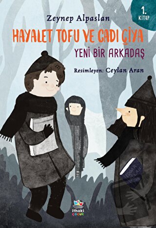 Hayalet Tofu ve Cadı Çiya: Yeni Bir Arkadaş - 1. Kitap - Zeynep Alpasl