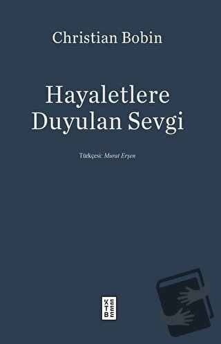 Hayaletlere Duyulan Sevgi - Christian Bobin - Ketebe Yayınları - Fiyat