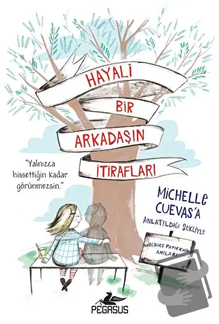 Hayali Bir Arkadaşın İtirafları - Michelle Cuevas - Pegasus Çocuk Yayı