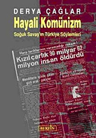 Hayali Komünizm Soğuk Savaş’ın Türkiye Söylemleri - Derya Çağlar - Ber