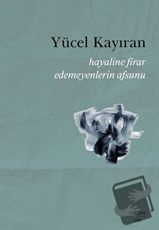 Hayaline Firar Edemeyenlerin Afsunu - Yücel Kayıran - Everest Yayınlar