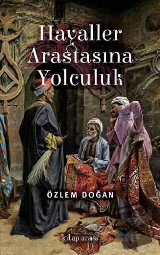 Hayaller Arastasına Yolculuk - Özlem Doğan - Kitap Arası - Fiyatı - Yo