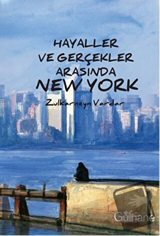 Hayaller ve Gerçekler Arasında New York - Zulkarneyn Vardar - Gülhane 