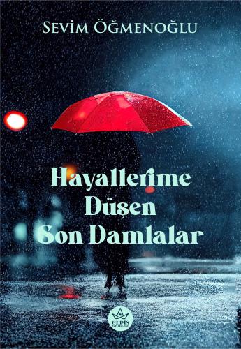 Hayallerime Düşen Son Damlalar - Sevim Öğmenoğlu - Elpis Yayınları - F