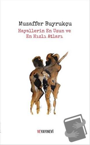 Hayallerin En Uzun ve En Hızlı Atları - Muzaffer Buyrukçu - Ve Yayınev