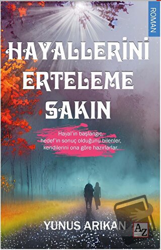 Hayallerini Erteleme Sakın - Yunus Arıkan - Az Kitap - Fiyatı - Yoruml