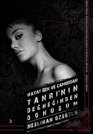 Hayat, Ben ve Çamurdan Tanrı’nın Değneğinden Dönüşüm - Neslihan Özsözl