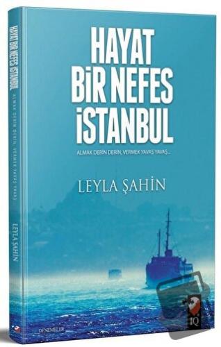 Hayat Bir Nefes İstanbul - Leyla Şahin - IQ Kültür Sanat Yayıncılık - 