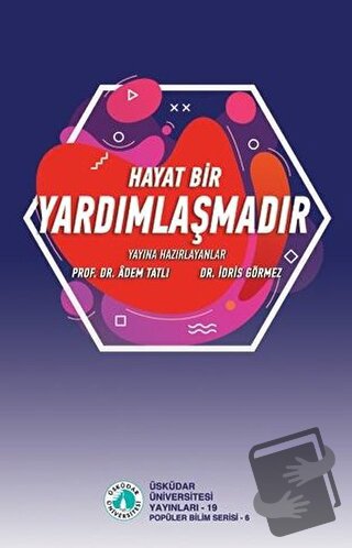 Hayat bir Yardımlaşmadır - Adem Tatlı - Üsküdar Üniversitesi Yayınları