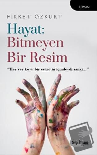 Hayat: Bitmeyen Bir Resim - Fikret Özkurt - Telgrafhane Yayınları - Fi