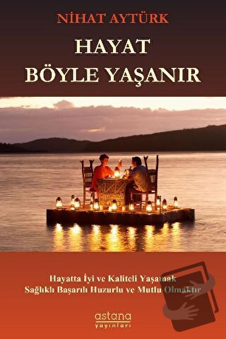 Hayat Böyle Yaşanır - Nihat Aytürk - Astana Yayınları - Fiyatı - Yorum