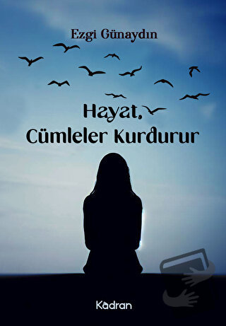 Hayat, Cümleler Kurdurur - Ezgi Günaydın - Kadran Medya Yayıncılık - F