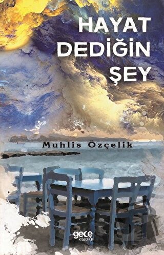 Hayat Dediğin Şey - Muhlis Özçelik - Gece Kitaplığı - Fiyatı - Yorumla