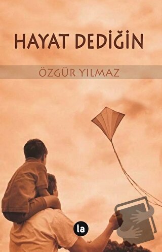 Hayat Dediğin - Özgür Yılmaz - La Kitap - Fiyatı - Yorumları - Satın A