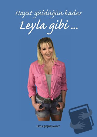 Hayat Güldüğün Kadar Leyla Gibi - Leyla Şeşbeş Aygıt - Arkeoloji ve Sa