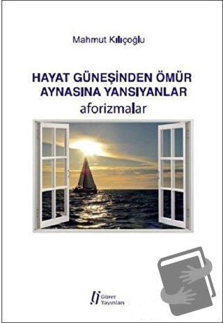 Hayat Güneşinden Ömür Aynasına Yansıyanlar - Mahmut Kılıçoğlu - Gürer 