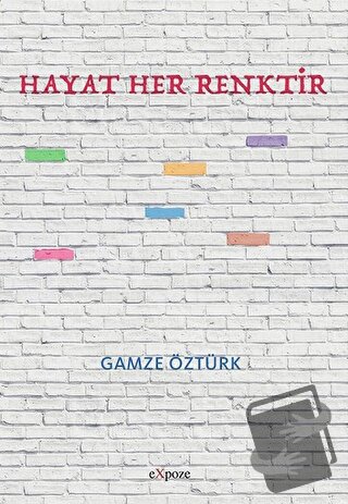 Hayat Her Renktir - Gamze Öztürk - Expoze Kitap - Fiyatı - Yorumları -