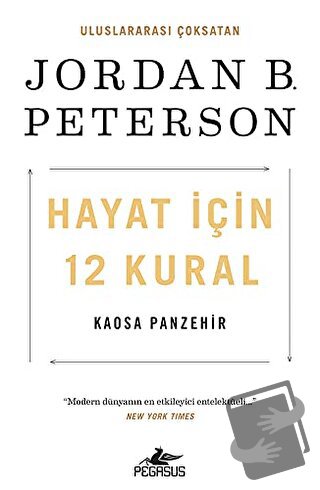 Hayat İçin 12 Kural: Kaosa Panzehir - Jordan B. Peterson - Pegasus Yay