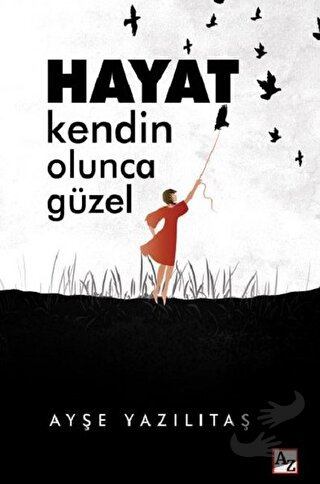 Hayat Kendin Olunca Güzel - Ayşe Yazılıtaş - Az Kitap - Fiyatı - Yorum