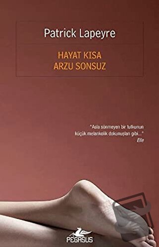 Hayat Kısa Arzu Sonsuz - Patrick Lapeyre - Pegasus Yayınları - Fiyatı 