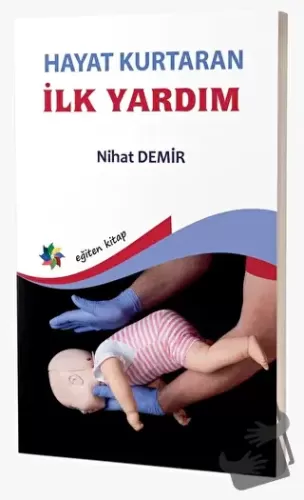 Hayat Kurtaran İlk Yardım - Nihat Demir - Eğiten Kitap - Fiyatı - Yoru