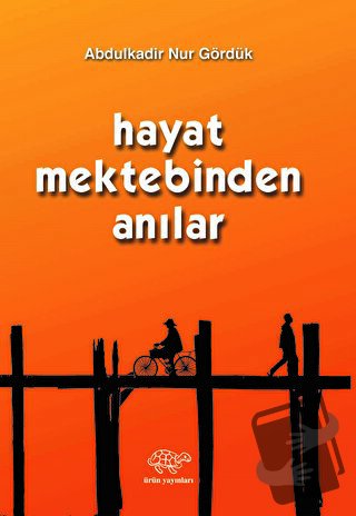 Hayat Mektebinden Anılar - Abdulkadir Nur Gördük - Ürün Yayınları - Fi