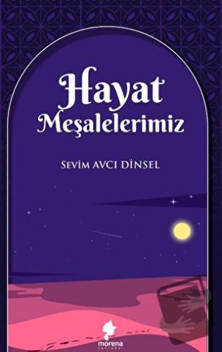 Hayat Meşalelerimiz - Sevim Dinsel - Morena Yayınevi - Fiyatı - Yoruml