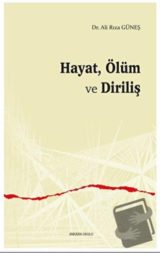 Hayat, Ölüm ve Diriliş - Ali Rıza Güneş - Ankara Okulu Yayınları - Fiy