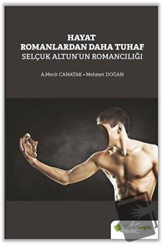 Hayat Romanlardan Daha Tuhaf Selçuk Altun’un Romancılığı - A. Mecit Ca