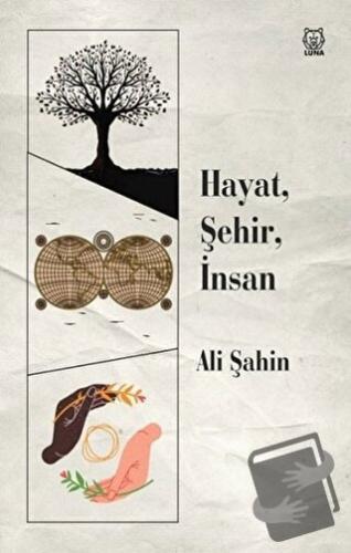 Hayat, Şehir, İnsan - Ali Şahin - Luna Yayınları - Fiyatı - Yorumları 