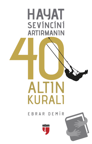 Hayat Sevincini Artırmanın 40 Altın Kuralı - Ebrar Demir - EDAM - Fiya