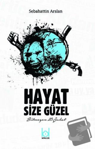 Hayat Size Güzel - Sebahattin Arslan - Kökler Kitabevi - Fiyatı - Yoru