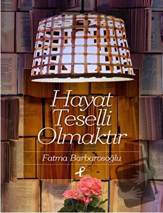 Hayat Teselli Olmaktır - Fatma Barbarosoğlu - Profil Kitap - Fiyatı - 