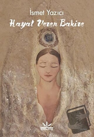 Hayat Veren Bakire - İsmet Yazıcı - Potkal Kitap Yayınları - Fiyatı - 