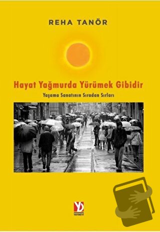 Hayat Yağmurda Yürümek Gibidir - Reha Tanör - Yazardan Direkt Yayınevi