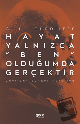 Hayat Yalnızca “Ben” Olduğumda Gerçektir - G. I. Gurdjieff - Gece Kita