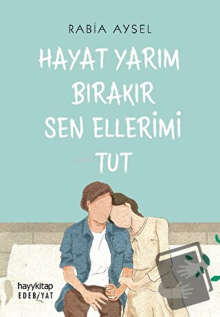 Hayat Yarım Bırakır Sen Ellerimi Tut - Rabia Aysel - Hayykitap - Fiyat