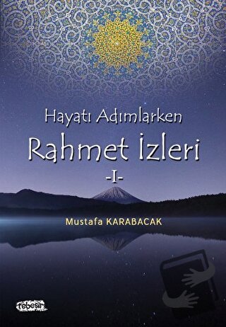 Hayata Adımlarken Rahmet İzleri 1 - Mustafa Karabacak - Tebeşir Yayınl