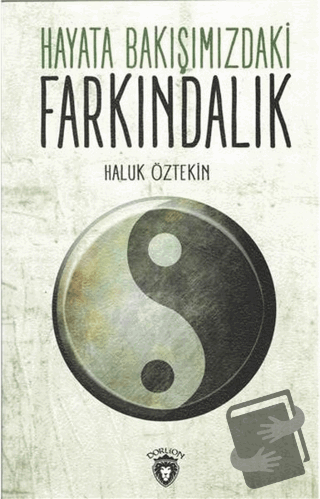 Hayata Bakışımızdaki Farkındalık - Haluk Öztekin - Dorlion Yayınları -