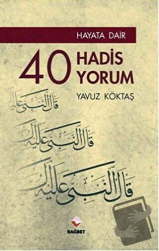 Hayata Dair 40 Hadis, 40 Yorum - Yavuz Köktaş - Rağbet Yayınları - Fiy