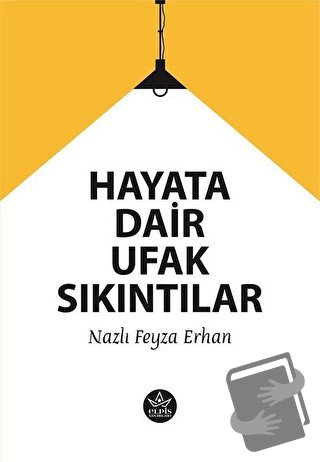 Hayata Dair Ufak Sıkıntılar - Nazlı Feyza Erhan - Elpis Yayınları - Fi