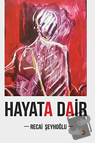 Hayata Dair - Recai Şeyhoğlu - Cinius Yayınları - Fiyatı - Yorumları -