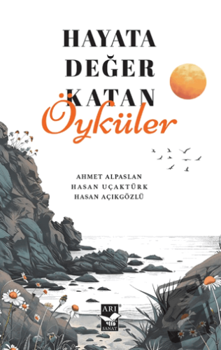 Hayata Değer Katan Öyküler - Ahmet Alpaslan - Arı Sanat Yayınevi - Fiy