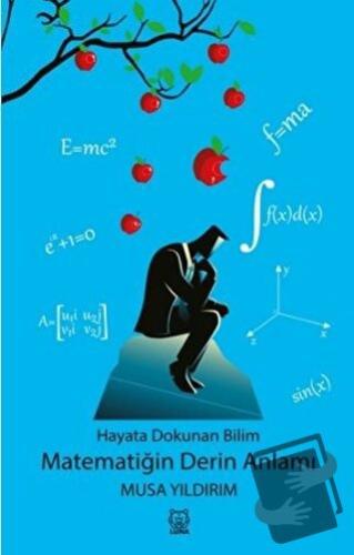 Hayata Dokunan Bilim -Matematiğin Derin Anlamı - Musa Yıldırım - Luna 