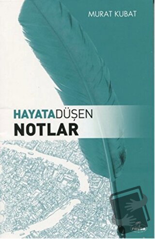 Hayata Düşen Notlar - Murat Kubat - Ravza Yayınları - Fiyatı - Yorumla