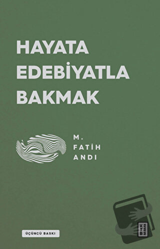 Hayata Edebiyatla Bakmak - M. Fatih Andı - Ketebe Yayınları - Fiyatı -